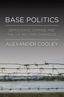 Base Politics : Democratic Change and the U.S. Military Overseas