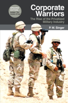 Corporate Warriors : The Rise of the Privatized Military Industry