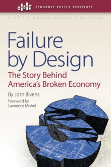 Failure by Design : The Story behind America's Broken Economy