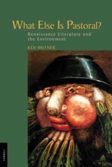 What Else Is Pastoral? : Renaissance Literature and the Environment