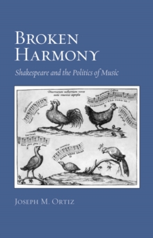 Broken Harmony : Shakespeare and the Politics of Music