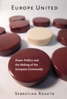 Europe United : Power Politics and the Making of the European Community