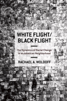 White Flight/Black Flight : The Dynamics of Racial Change in an American Neighborhood