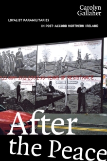 After the Peace : Loyalist Paramilitaries in Post-Accord Northern Ireland