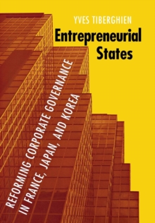 Entrepreneurial States : Reforming Corporate Governance in France, Japan, and Korea