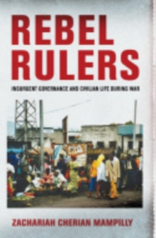 Rebel Rulers : Insurgent Governance and Civilian Life during War