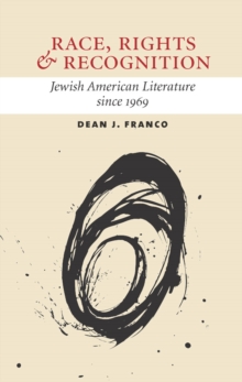 Race, Rights, and Recognition : Jewish American Literature since 1969