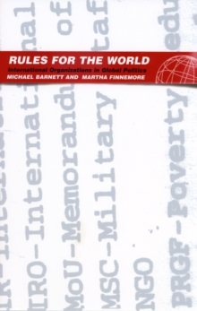 Rules for the World : International Organizations in Global Politics