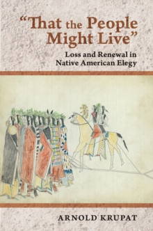 "That the People Might Live" : Loss and Renewal in Native American Elegy