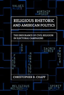 Religious Rhetoric and American Politics : The Endurance of Civil Religion in Electoral Campaigns