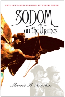 Sodom on the Thames : Sex, Love, and Scandal in Wilde Times