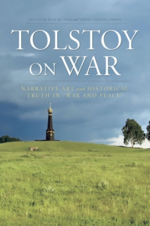 Tolstoy On War : Narrative Art and Historical Truth in "War and Peace"