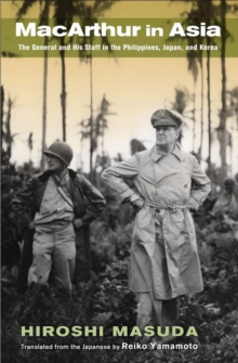 MacArthur in Asia : The General and His Staff in the Philippines, Japan, and Korea