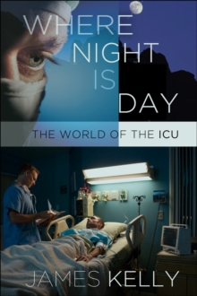 The Where Night Is Day : The World of the ICU