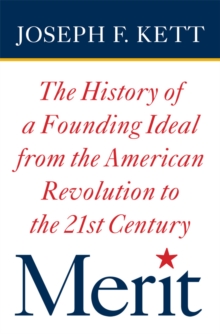 Merit : The History of a Founding Ideal from the American Revolution to the Twenty-First Century