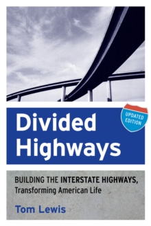 Divided Highways : Building the Interstate Highways, Transforming American Life