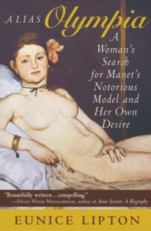 Alias Olympia : A Woman's Search for Manet's Notorious Model and Her Own Desire