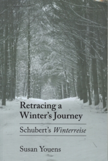 Retracing a Winter's Journey : Franz Schubert's "Winterreise"