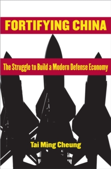 Fortifying China : The Struggle to Build a Modern Defense Economy