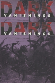 Dark Vanishings : Discourse on the Extinction of Primitive Races, 1800-1930