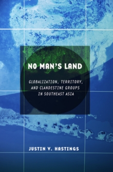 No Man's Land : Globalization, Territory, and Clandestine Groups in Southeast Asia