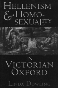 Hellenism and Homosexuality in Victorian Oxford