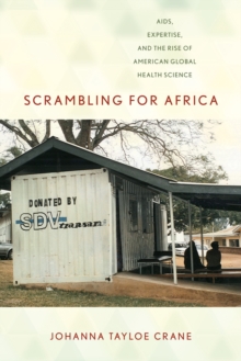 Scrambling for Africa : AIDS, Expertise, and the Rise of American Global Health Science