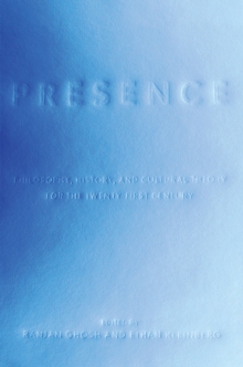 Presence : Philosophy, History, and Cultural Theory for the Twenty-First Century