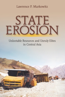 State Erosion : Unlootable Resources and Unruly Elites in Central Asia