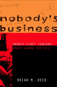 Nobody's Business : Twenty-First Century Avant-Garde Poetics