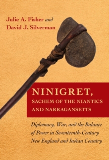 Ninigret, Sachem of the Niantics and Narragansetts : Diplomacy, War, and the Balance of Power in Seventeenth-Century New England and Indian Country