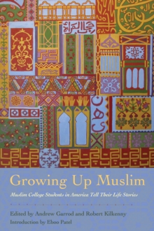 Growing Up Muslim : Muslim College Students in America Tell Their Life Stories