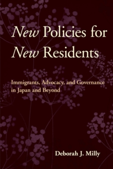 New Policies for New Residents : Immigrants, Advocacy, and Governance in Japan and Beyond