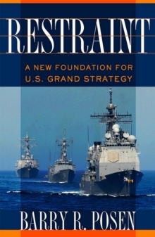 Restraint : A New Foundation for U.S. Grand Strategy