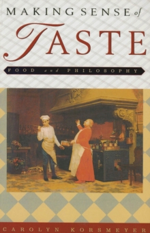 Making Sense of Taste : Food and Philosophy