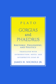 "Gorgias" and "Phaedrus" : Rhetoric, Philosophy, and Politics