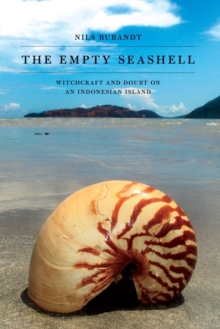 The Empty Seashell : Witchcraft and Doubt on an Indonesian Island