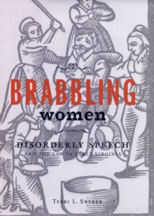 Brabbling Women : Disorderly Speech and the Law in Early Virginia, Paperback / softback Book Brabbling Women : Disorderly Speech and the Law in Early Virginia, Paperback / softback Book