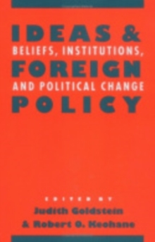 Ideas and Foreign Policy : Beliefs, Institutions, and Political Change, Paperback / softback Book Ideas and Foreign Policy : Beliefs, Institutions, and Political Change, Paperback / softback Book