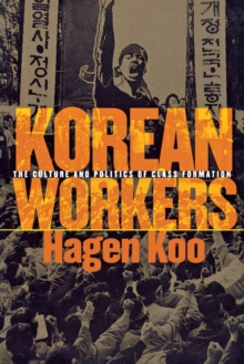 Korean Workers : The Culture and Politics of Class Formation