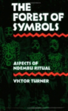 The Forest of Symbols : Aspects of Ndembu Ritual, Paperback / softback Book The Forest of Symbols : Aspects of Ndembu Ritual, Paperback / softback Book