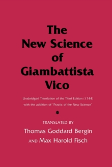 The New Science of Giambattista Vico : Unabridged Translation of the Third Edition (1744) with the addition of "Practic of the New Science"