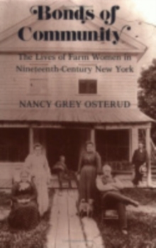 Bonds of Community : The Lives of Farm Women in Nineteenth-Century New York