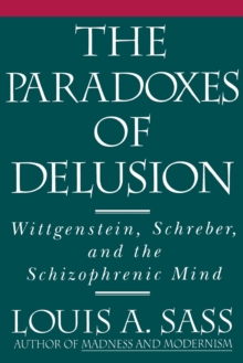 The Paradoxes of Delusion : Wittgenstein, Schreber, and the Schizophrenic Mind