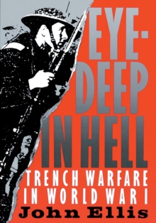 Eye-Deep in Hell : Trench Warfare in World War I, Paperback Book Eye-Deep in Hell : Trench Warfare in World War I, Paperback Book