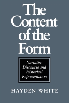 The Content of the Form : Narrative Discourse and Historical Representation