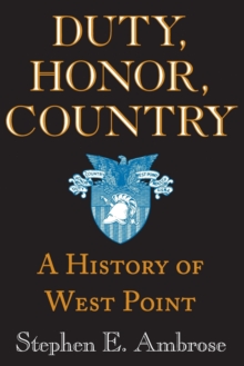 Duty, Honor, Country : A History of West Point, Paperback / softback Book Duty, Honor, Country : A History of West Point, Paperback / softback Book