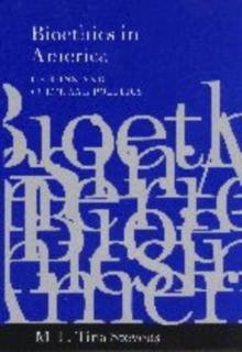 Bioethics in America : Origins and Cultural Politics