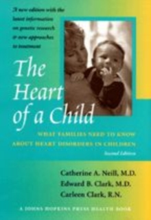 The Heart of a Child : What Families Need to Know about Heart Disorders in Children