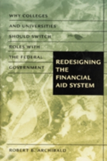 Redesigning the Financial Aid System : Why Colleges and Universities Should Switch Roles with the Federal Government